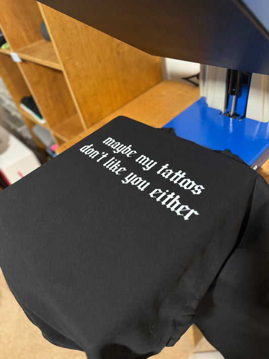 Maybe my tattoos don’t like you either